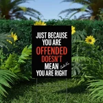 Funny Quote Yard Sign Just Because You Re Offended Doesn Mean Right. Fixed Price $19.95.